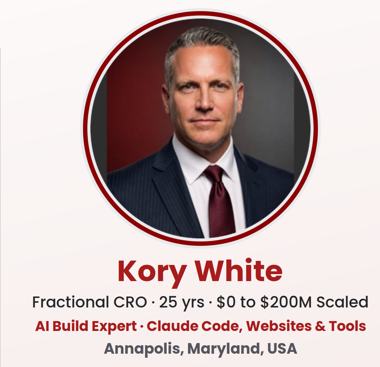 Kory White — Fractional CRO, 25 years, $0 to $200M scaled. Annapolis, Maryland, USA.
