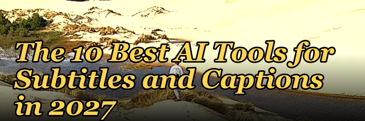 The 10 Best AI Tools for Subtitles and Captions in 2027