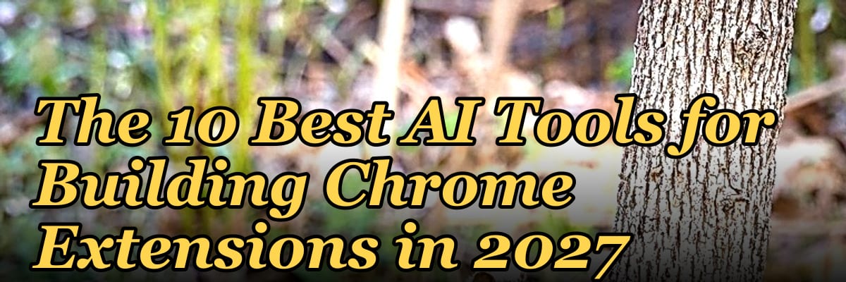 The 10 Best AI Tools for Building Chrome Extensions in 2027