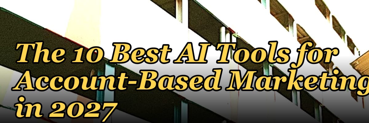 The 10 Best AI Tools for Account-Based Marketing in 2027