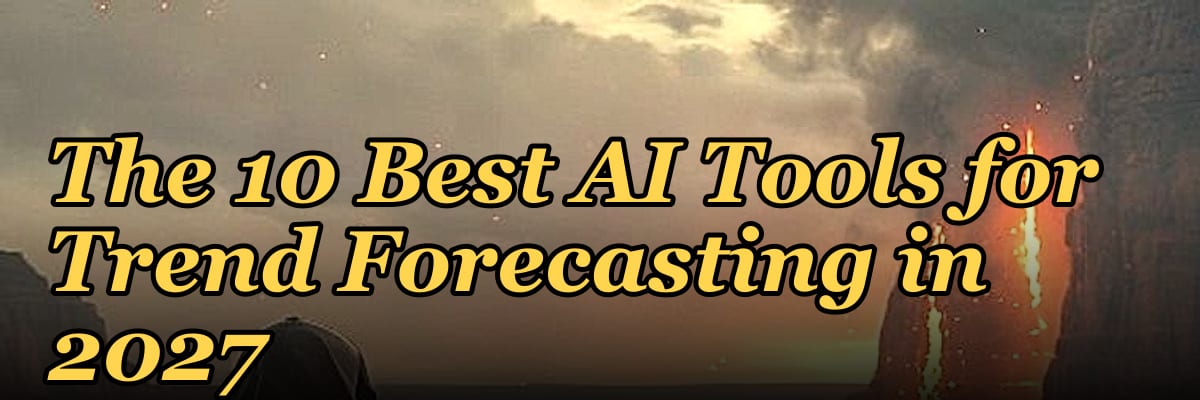 The 10 Best AI Tools for Trend Forecasting in 2027