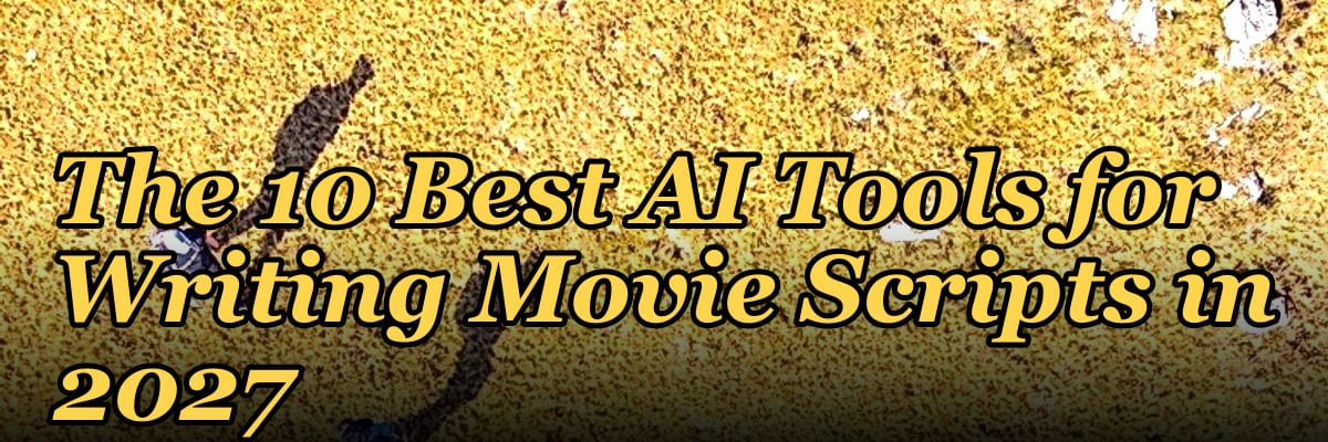 The 10 Best AI Tools for Writing Movie Scripts in 2027
