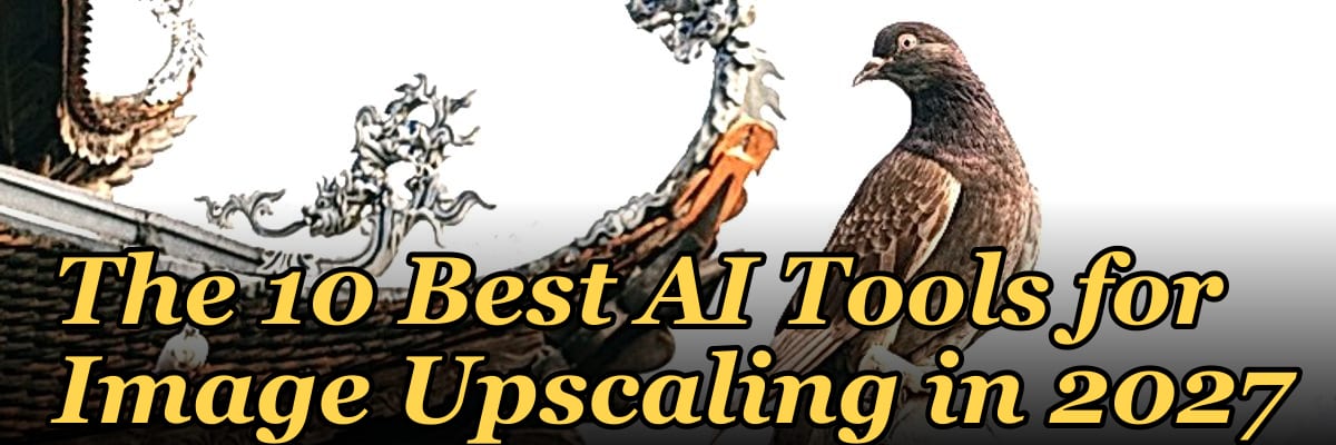 The 10 Best AI Tools for Image Upscaling in 2027