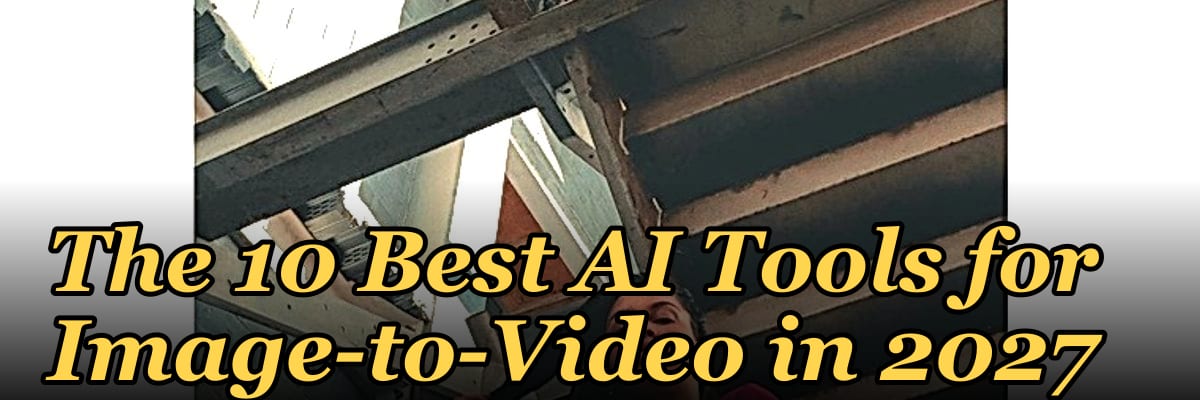 The 10 Best AI Tools for Image-to-Video in 2027
