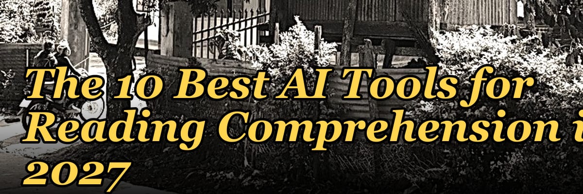 The 10 Best AI Tools for Reading Comprehension in 2027