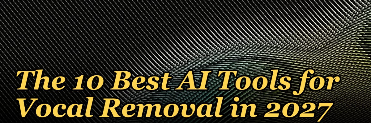 The 10 Best AI Tools for Vocal Removal in 2027