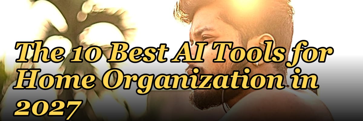 The 10 Best AI Tools for Home Organization in 2027