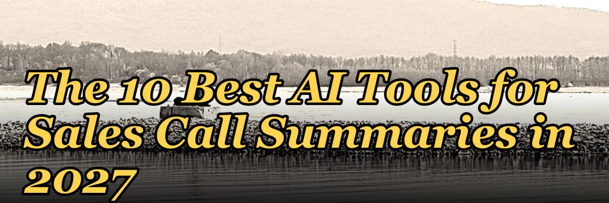 The 10 Best AI Tools for Sales Call Summaries in 2027