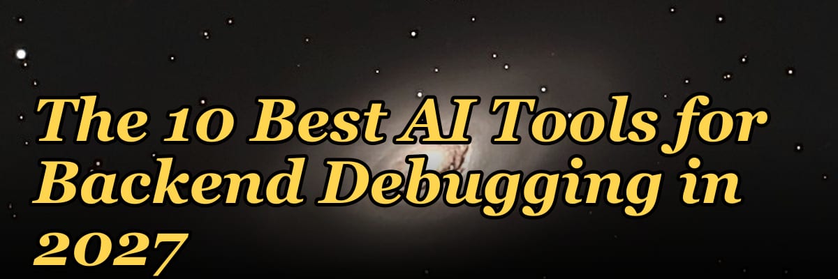 The 10 Best AI Tools for Backend Debugging in 2027