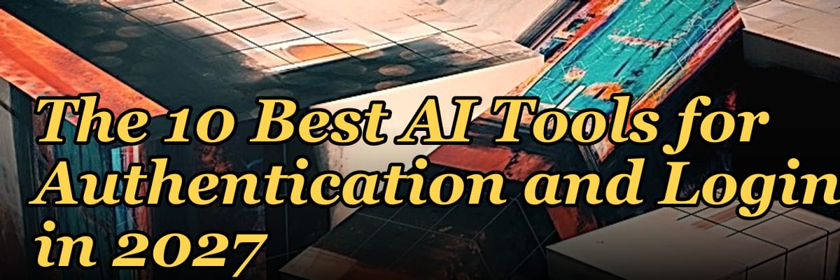 The 10 Best AI Tools for Authentication and Login in 2027