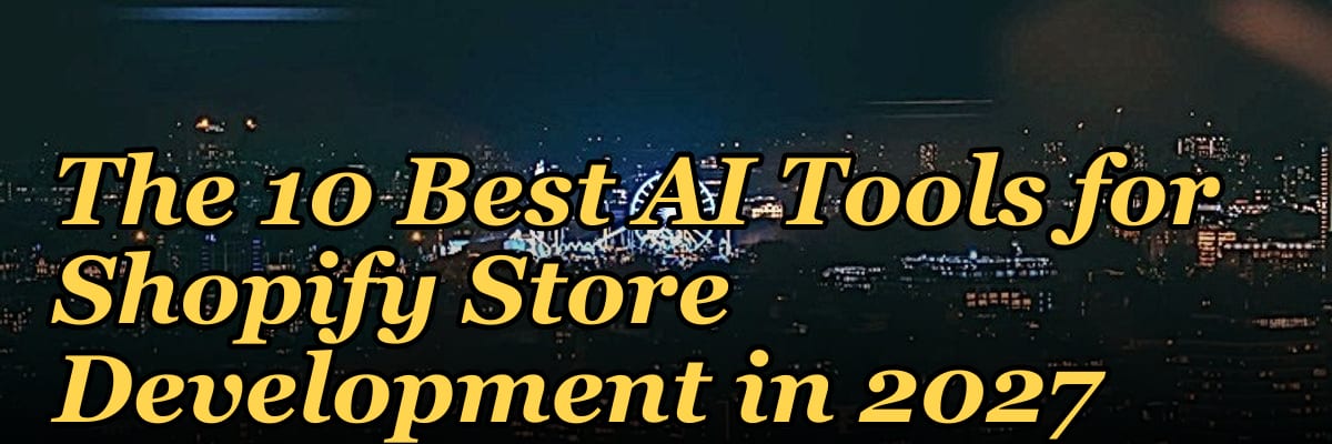 The 10 Best AI Tools for Shopify Store Development in 2027