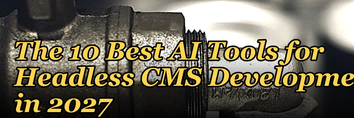 The 10 Best AI Tools for Headless CMS Development in 2027