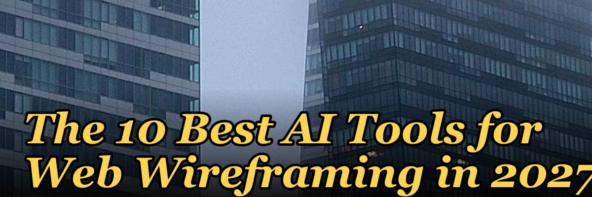 The 10 Best AI Tools for Web Wireframing in 2027