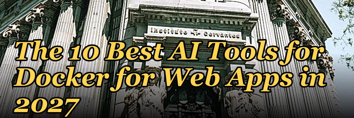 The 10 Best AI Tools for Docker for Web Apps in 2027
