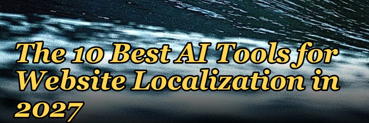 The 10 Best AI Tools for Website Localization in 2027