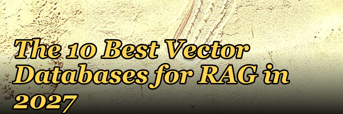 The 10 Best Vector Databases for RAG in 2027