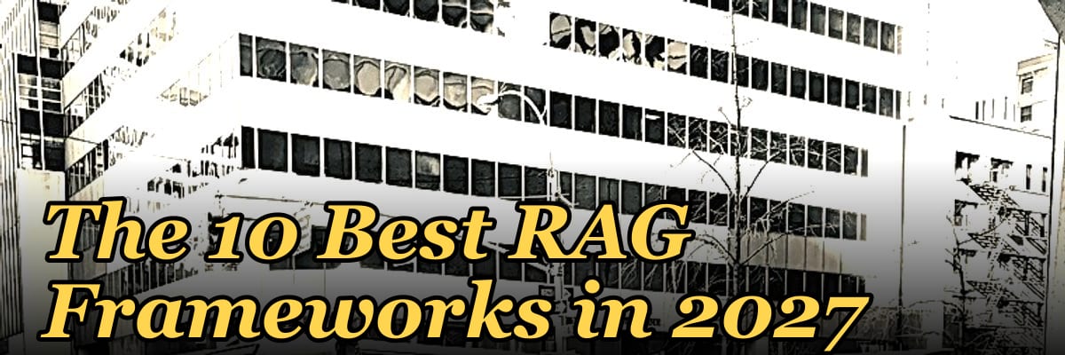 The 10 Best RAG Frameworks in 2027