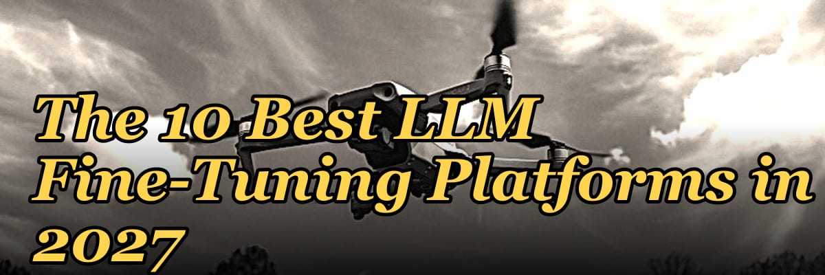 The 10 Best LLM Fine-Tuning Platforms in 2027
