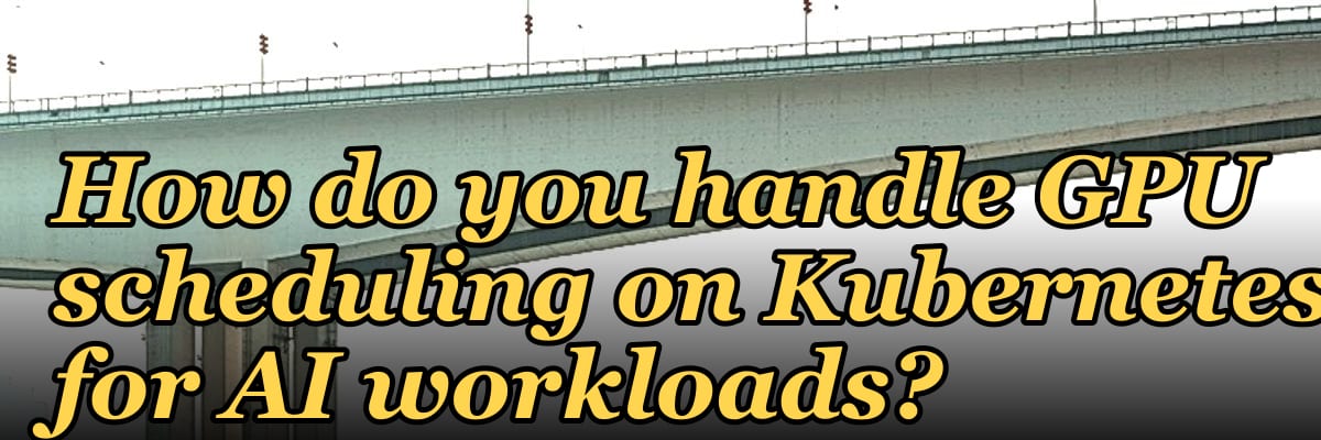 How do you handle GPU scheduling on Kubernetes for AI workloads?
