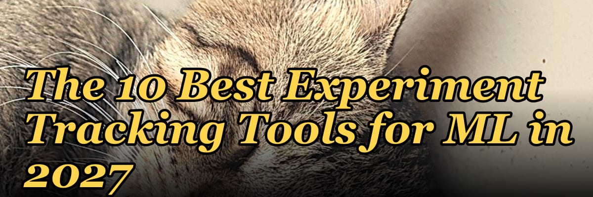 The 10 Best Experiment Tracking Tools for ML in 2027
