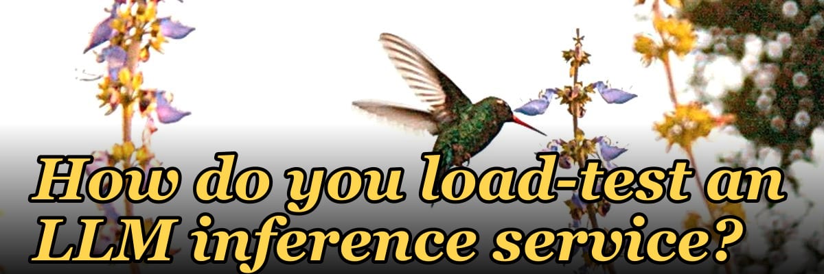 How do you load-test an LLM inference service?