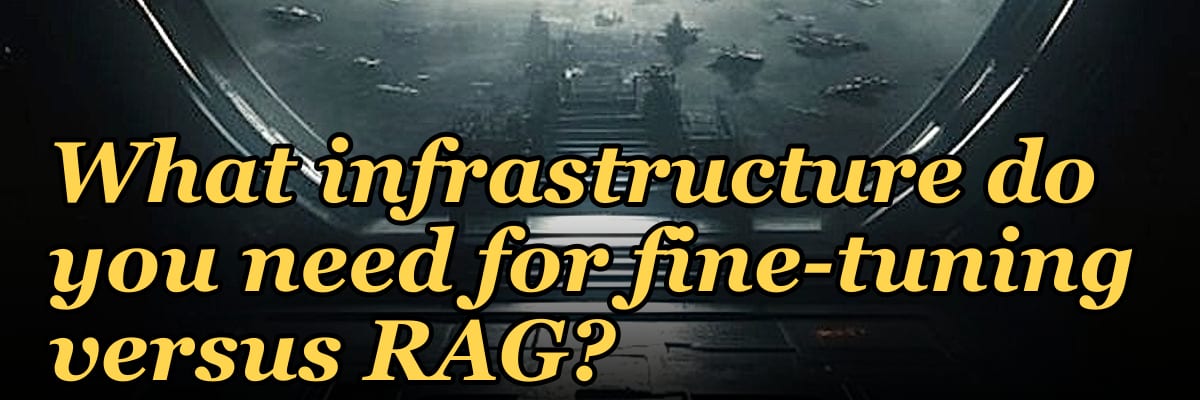 What infrastructure do you need for fine-tuning versus RAG?