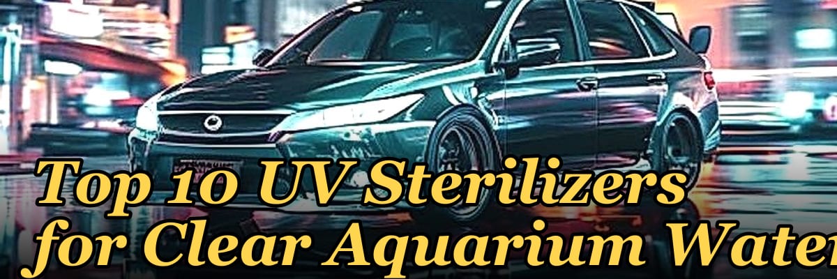 Top 10 UV Sterilizers for Clear Aquarium Water