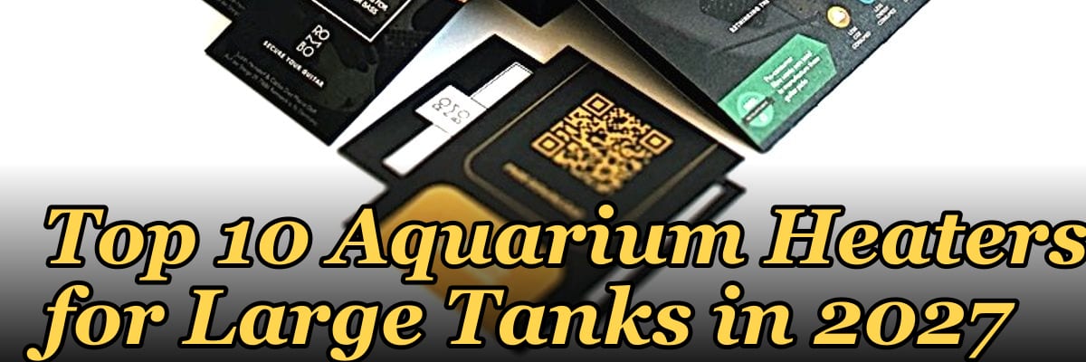 Top 10 Aquarium Heaters for Large Tanks in 2027