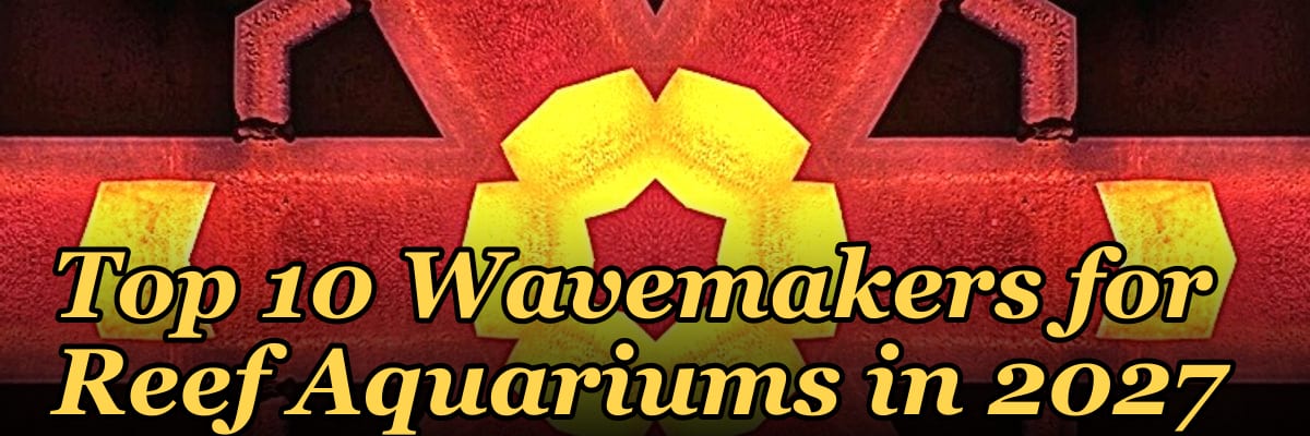 Top 10 Wavemakers for Reef Aquariums in 2027