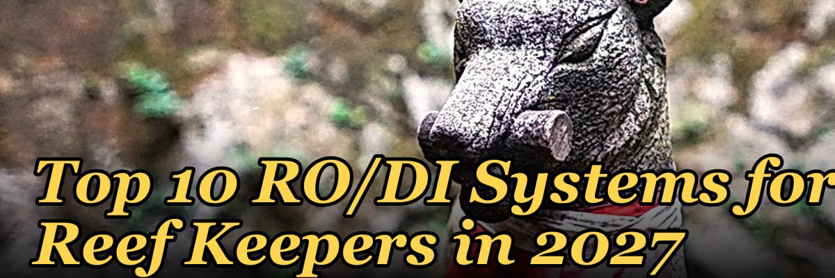 Top 10 RO/DI Systems for Reef Keepers in 2027