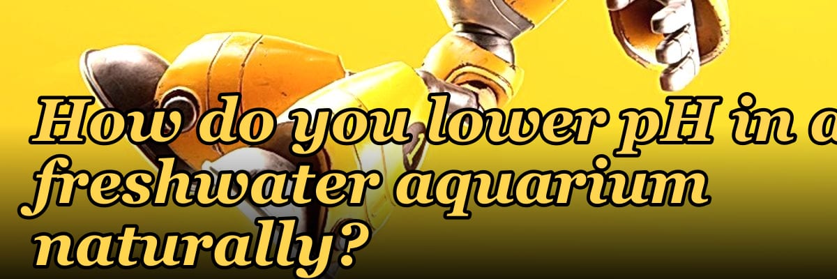 How do you lower pH in a freshwater aquarium naturally?