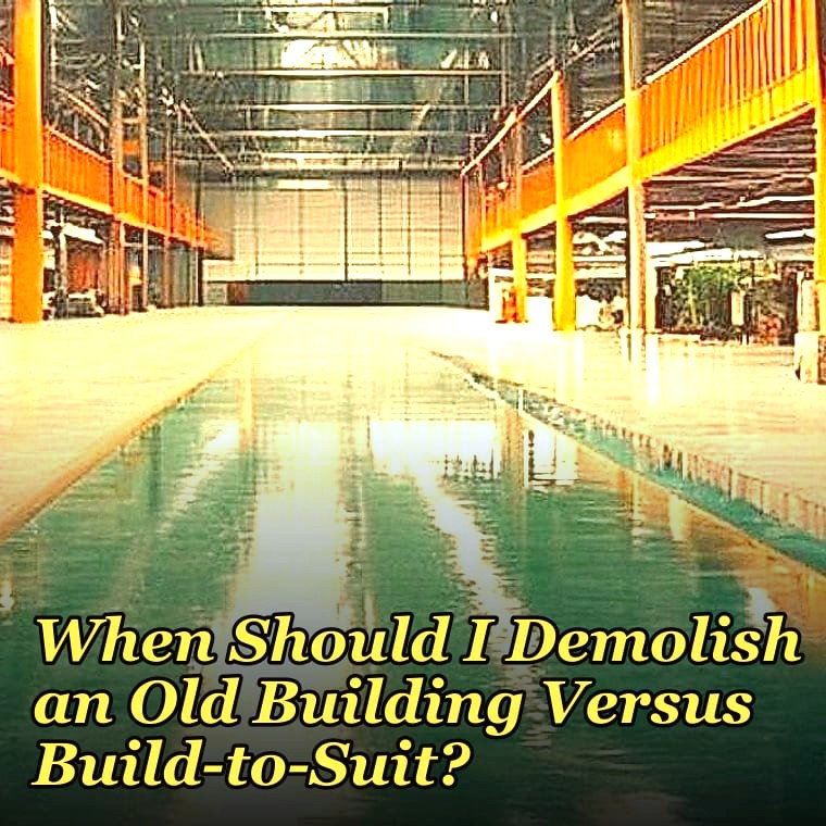 When Should I Demolish an Old Building Versus Build-to-Suit?