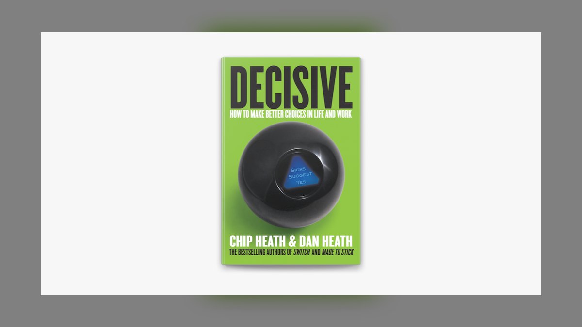 Decisive by Chip and Dan Heath — Cliff Notes Summary for Sales Leaders — figure 1