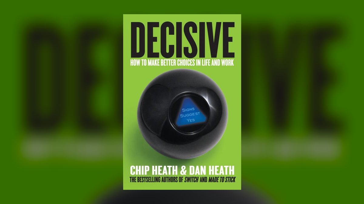 Decisive by Chip and Dan Heath — Cliff Notes Summary for Sales Leaders