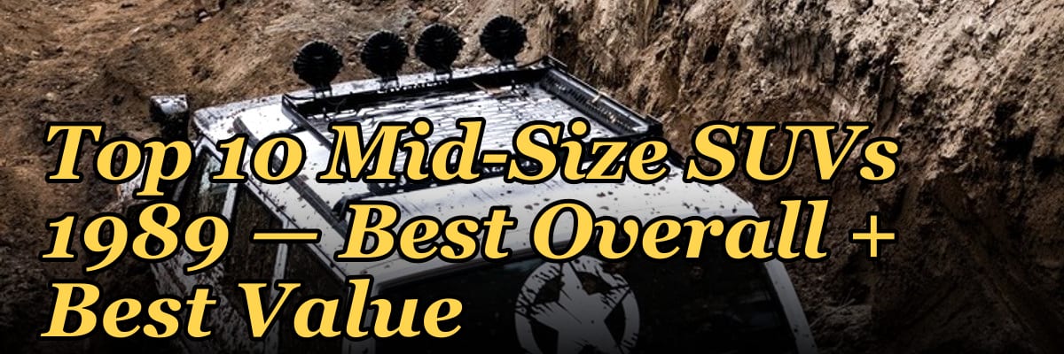 Top 10 Mid-Size SUVs 1989 — Best Overall + Best Value
