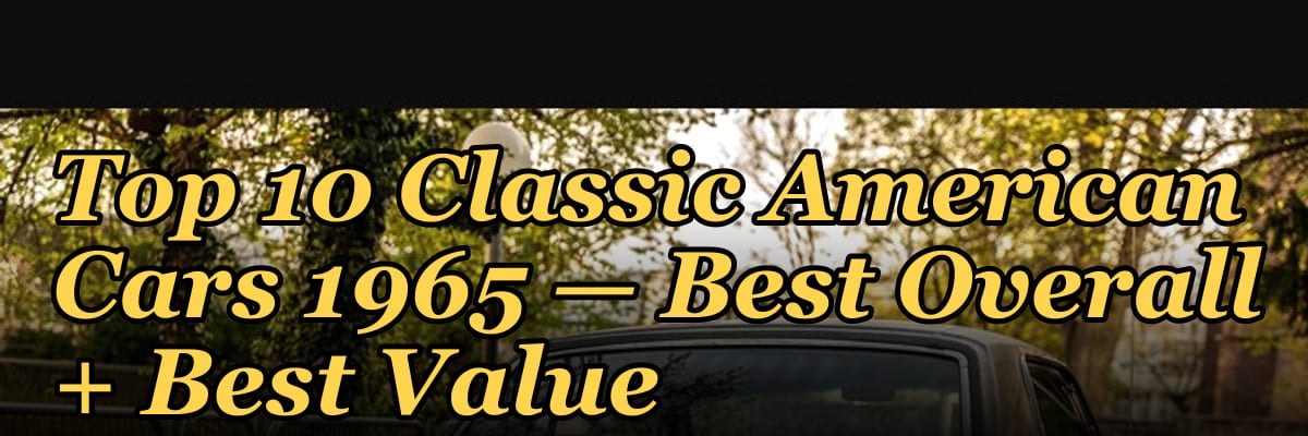 Top 10 Classic American Cars 1965 — Best Overall + Best Value