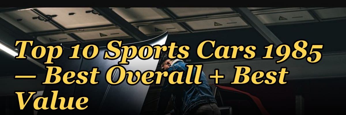 Top 10 Sports Cars 1985 — Best Overall + Best Value
