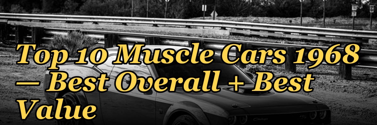 Top 10 Muscle Cars 1968 — Best Overall + Best Value