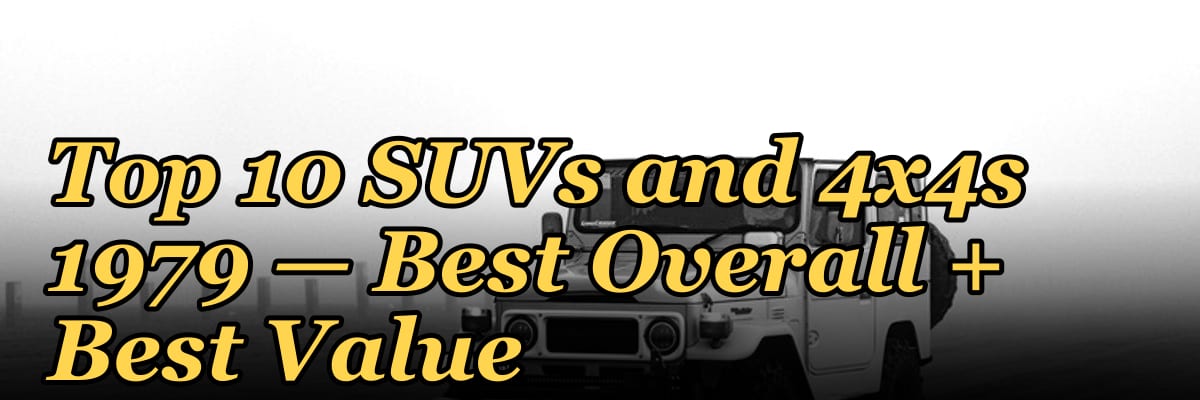 Top 10 SUVs and 4x4s 1979 — Best Overall + Best Value