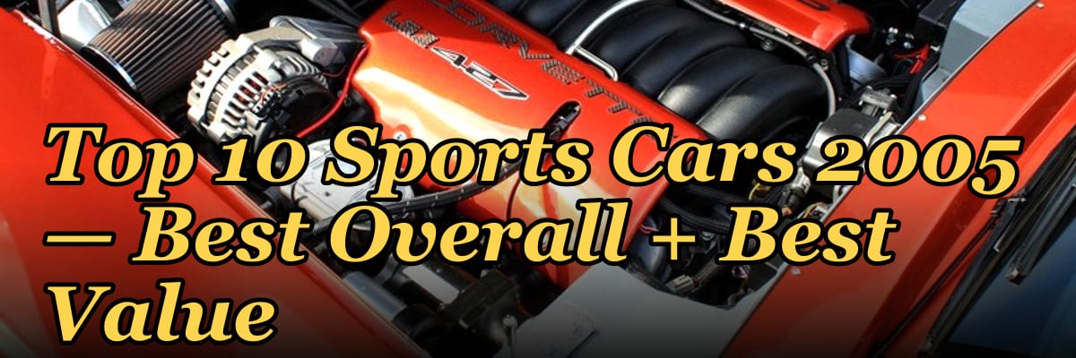 Top 10 Sports Cars 2005 — Best Overall + Best Value