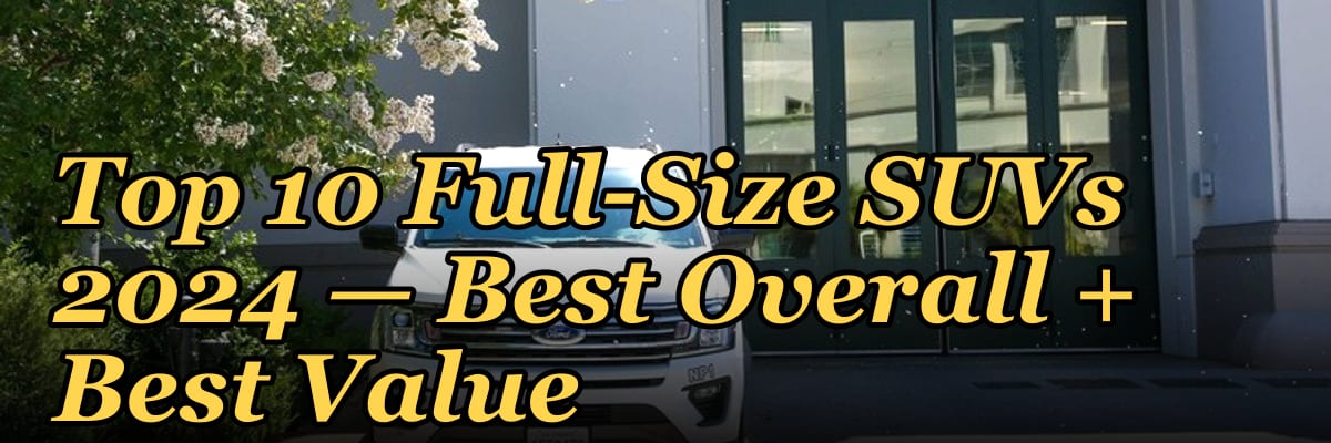 Top 10 Full-Size SUVs 2024 — Best Overall + Best Value