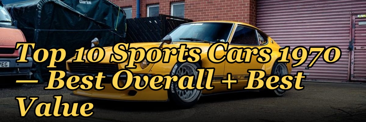Top 10 Sports Cars 1970 — Best Overall + Best Value