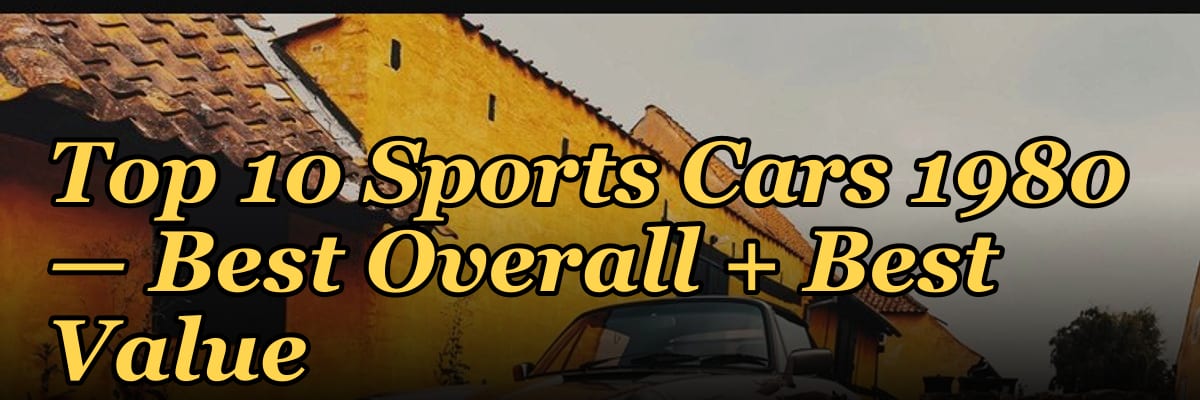 Top 10 Sports Cars 1980 — Best Overall + Best Value