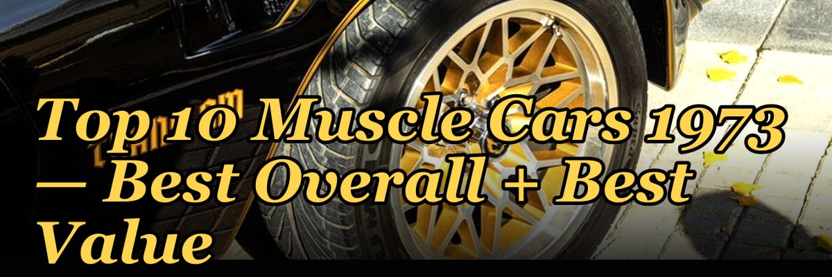Top 10 Muscle Cars 1973 — Best Overall + Best Value