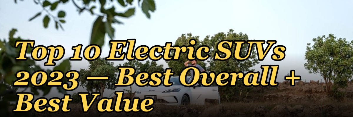 Top 10 Electric SUVs 2023 — Best Overall + Best Value