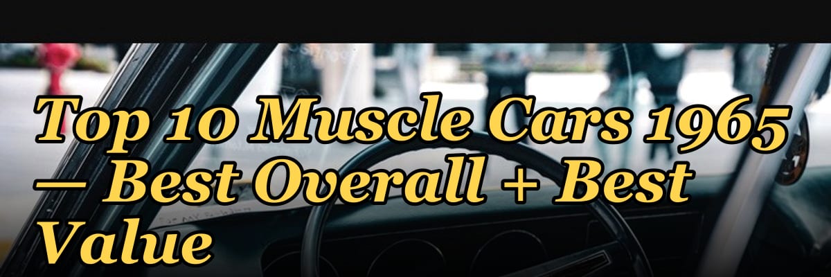 Top 10 Muscle Cars 1965 — Best Overall + Best Value