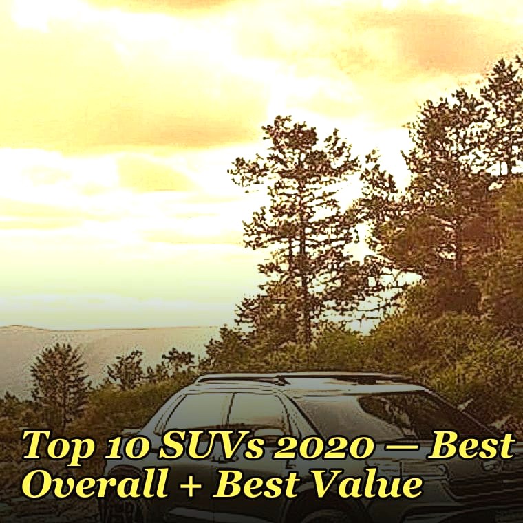 Top 10 SUVs 2020 — Best Overall + Best Value