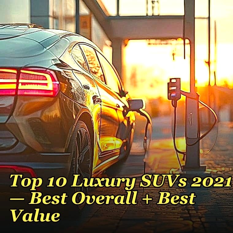 Top 10 Luxury SUVs 2021 — Best Overall + Best Value