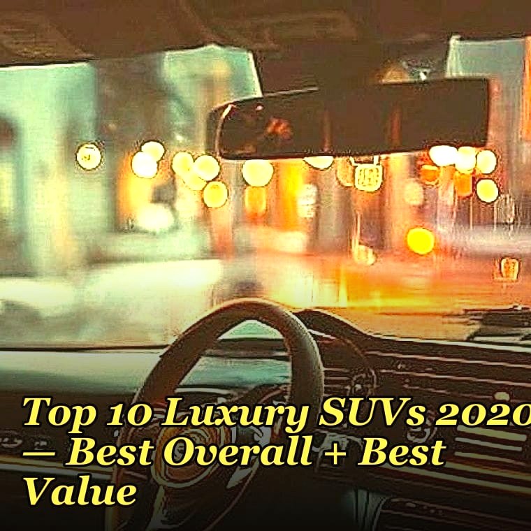 Top 10 Luxury SUVs 2020 — Best Overall + Best Value