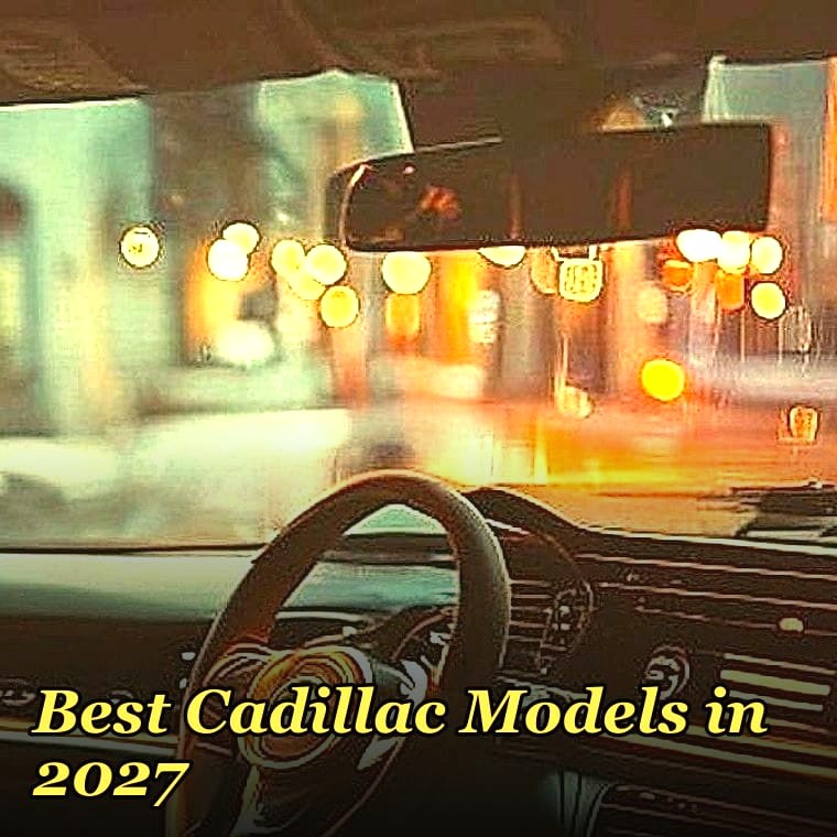 Best Cadillac Models in 2027